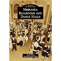 Nebraska Ballrooms and Dance Halls (Images of America) Nebraska Ballrooms and Dance Halls (Images of America) Paperback Kindle
