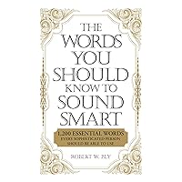 The Words You Should Know to Sound Smart: 1200 Essential Words Every Sophisticated Person Should Be Able to Use The Words You Should Know to Sound Smart: 1200 Essential Words Every Sophisticated Person Should Be Able to Use Paperback