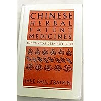 Chinese Herbal Patent Medicines: The Clinical Desk Reference Chinese Herbal Patent Medicines: The Clinical Desk Reference Hardcover