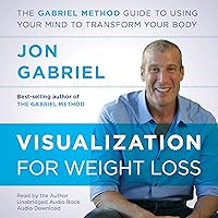 Visualization for Weight Loss: The Gabriel Method Guide to Using Your Mind to Transform Your Body Visualization for Weight Loss: The Gabriel Method Guide to Using Your Mind to Transform Your Body Audible Audiobook Kindle Paperback