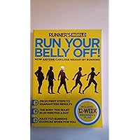 Run Your Belly Off! How Anyone Can Lose Weight By