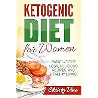 Ketogenic Diet: Ketogenic Diet for weight loss, Ketogenic Diet for beginners, Ketogenic Diet for Women, Ketogenic Diet Cookbook