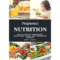 Pregnancy Nutrition: The Ultimate Pregnancy Nutrition Guide for Pregnant Women Pregnancy Nutrition: The Ultimate Pregnancy Nutrition Guide for Pregnant Women Kindle Audible Audiobook Paperback
