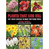 Plants That Can Kill: 101 Toxic Species to Make You Think Twice Plants That Can Kill: 101 Toxic Species to Make You Think Twice Paperback Kindle