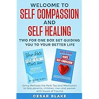 Welcome to Self Compassion and Self Healing Two for One Box Set Guiding you to your best life: Using the Methods like Reiki Tao and Meditation to help Parents Children Men and women with issues Welcome to Self Compassion and Self Healing Two for One Box Set Guiding you to your best life: Using the Methods like Reiki Tao and Meditation to help Parents Children Men and women with issues Kindle