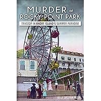 Murder at Rocky Point Park:: Tragedy in Rhode Island's Summer Paradise (True Crime) Murder at Rocky Point Park:: Tragedy in Rhode Island's Summer Paradise (True Crime) Paperback Kindle Hardcover