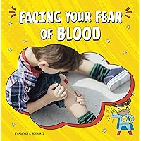 Facing Your Fear of Blood (Facing Your Fears) Facing Your Fear of Blood (Facing Your Fears) Kindle Audible Audiobook Hardcover Paperback