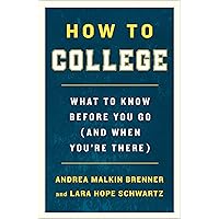 How to College: What to Know Before You Go (and When You're There) How to College: What to Know Before You Go (and When You're There) Paperback Kindle