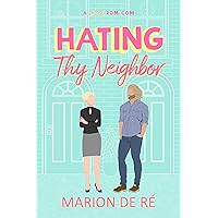 Hating Thy Neighbor: An Enemies-to-Lovers Romantic Comedy (For The Love of Rom-Coms Book 1) Hating Thy Neighbor: An Enemies-to-Lovers Romantic Comedy (For The Love of Rom-Coms Book 1) Kindle Paperback
