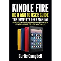 Kindle Fire HD 8 And 10 User Guide: The Complete User Manual with Tips & Tricks for Beginners and Pro to Master the All-New Kindle Fire HD 8 & 10 Features Kindle Fire HD 8 And 10 User Guide: The Complete User Manual with Tips & Tricks for Beginners and Pro to Master the All-New Kindle Fire HD 8 & 10 Features Kindle Hardcover Paperback
