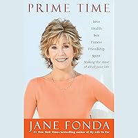 Prime Time: Love, Health, Sex, Fitness, Friendship, Spirit - Making the Most of All of Your Life Prime Time: Love, Health, Sex, Fitness, Friendship, Spirit - Making the Most of All of Your Life Audible Audiobook Hardcover Kindle Paperback Audio CD