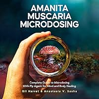 Amanita Muscaria Microdosing: Medicinal Mushrooms, Book 5 Amanita Muscaria Microdosing: Medicinal Mushrooms, Book 5 Audible Audiobook Paperback Kindle