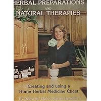 Herbal Preparations and Natural Therapies: Creating and Using a Home Herbal Medicine Chest (Books and VHS Cassettes) Herbal Preparations and Natural Therapies: Creating and Using a Home Herbal Medicine Chest (Books and VHS Cassettes) Paperback