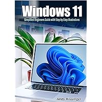 Windows 11 Simplified Beginners Guide with Step-by-Step Illustrations Windows 11 Simplified Beginners Guide with Step-by-Step Illustrations Kindle Paperback Hardcover