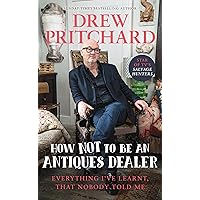 How Not to Be an Antique Dealer: Everything I've learnt, that nobody told me How Not to Be an Antique Dealer: Everything I've learnt, that nobody told me Hardcover Kindle Paperback
