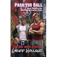 Pass the Ball (Hot Football Coaches Series Book 3) Pass the Ball (Hot Football Coaches Series Book 3) Kindle Paperback