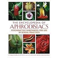 The Encyclopedia of Aphrodisiacs: Psychoactive Substances for Use in Sexual Practices The Encyclopedia of Aphrodisiacs: Psychoactive Substances for Use in Sexual Practices Hardcover Kindle