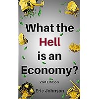 What The Hell Is an Economy?: 2nd Edition