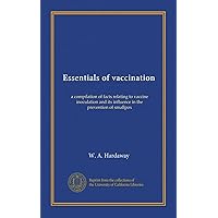 Essentials of vaccination: a compilation of facts relating to vaccine inoculation and its influence in the prevention of smallpox Essentials of vaccination: a compilation of facts relating to vaccine inoculation and its influence in the prevention of smallpox Paperback Hardcover