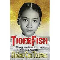 TigerFish: A Memoir of a South Vietnamese Colonel's Daughter and her coming of age in America TigerFish: A Memoir of a South Vietnamese Colonel's Daughter and her coming of age in America Kindle Audible Audiobook Paperback