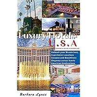 Luxury Hotels: USA: Unleash your Wanderlust, Experience Luxurious Escapes and Beachfront Elegance across Iconic American Destinations Luxury Hotels: USA: Unleash your Wanderlust, Experience Luxurious Escapes and Beachfront Elegance across Iconic American Destinations Kindle Paperback