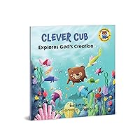 Clever Cub Explores God's Creation (Clever Cub Bible Stories) (Volume 1) Clever Cub Explores God's Creation (Clever Cub Bible Stories) (Volume 1) Paperback Kindle