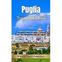 Puglia Travel Guide Book: A Guide to Exploring Ancient Ruins, Pristine Beaches, and Culinary Delights in Italy's Hidden Gem Puglia Travel Guide Book: A Guide to Exploring Ancient Ruins, Pristine Beaches, and Culinary Delights in Italy's Hidden Gem Kindle Paperback