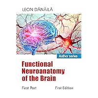 Functional Neuroanatomy of the Brain: First Part: First EDITION
