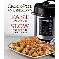 Crockpot Express Crock Multi-Cooker: Fast Cooked Slow Cooked Recipes Crockpot Express Crock Multi-Cooker: Fast Cooked Slow Cooked Recipes Hardcover