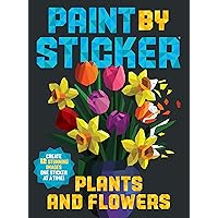 Paint by Sticker: Plants and Flowers: Create 12 Stunning Images One Sticker at a Time! Paint by Sticker: Plants and Flowers: Create 12 Stunning Images One Sticker at a Time! Paperback