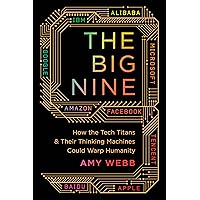 The Big Nine: How the Tech Titans and Their Thinking Machines Could Warp Humanity The Big Nine: How the Tech Titans and Their Thinking Machines Could Warp Humanity Audible Audiobook Hardcover Kindle Paperback Preloaded Digital Audio Player