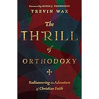 The Thrill of Orthodoxy: Rediscovering the Adventure of Christian Faith The Thrill of Orthodoxy: Rediscovering the Adventure of Christian Faith Hardcover Kindle Audible Audiobook Audio CD