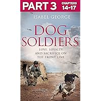 Dog Soldiers: Part 3 of 3: Love, loyalty and sacrifice on the front line Dog Soldiers: Part 3 of 3: Love, loyalty and sacrifice on the front line Kindle