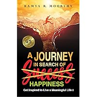 A Journey in Search Of Happiness: Get Inspired to Live a Meaningful Life !! A Journey in Search Of Happiness: Get Inspired to Live a Meaningful Life !! Kindle Paperback