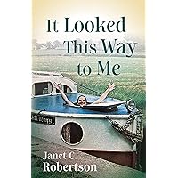 It Looked This Way to Me: A Memoir It Looked This Way to Me: A Memoir Paperback Kindle