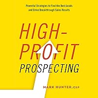 High-Profit Prospecting: Powerful Strategies to Find the Best Leads and Drive Breakthrough Sales Results High-Profit Prospecting: Powerful Strategies to Find the Best Leads and Drive Breakthrough Sales Results Audible Audiobook Paperback Kindle Audio CD