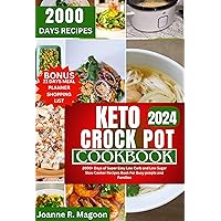 Keto Crock Pot Cookbook 2024: 2000+ Days of Super Easy Low Carb and Low Sugar Slow Cooker Recipes Book For Busy people and Families (Easy Crock Pot Recipes ... for Beginners and Experienced Users)