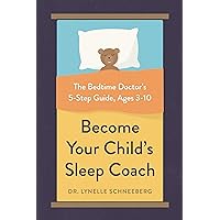 Become Your Child's Sleep Coach: The Bedtime Doctor's 5-Step Guide, Ages 3-10 Become Your Child's Sleep Coach: The Bedtime Doctor's 5-Step Guide, Ages 3-10 Kindle Paperback Audible Audiobook
