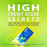 High Credit Score Secrets: The Smart Raise and Repair Guide to Excellent Credit: Improve Financial Literacy with Planning, Management, and Intelligence - Enjoy Freedom & Independence High Credit Score Secrets: The Smart Raise and Repair Guide to Excellent Credit: Improve Financial Literacy with Planning, Management, and Intelligence - Enjoy Freedom & Independence Audible Audiobook Kindle Hardcover Paperback