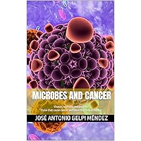 Microbes and cancer: Viruses, bacteria, and parasites Those that cause cancer and those that help us fight it Microbes and cancer: Viruses, bacteria, and parasites Those that cause cancer and those that help us fight it Kindle Hardcover Paperback