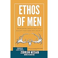 Ethos of Men: Developing Masculinity in a Society That Does Not Value It (Ethos of Men series Book 1) Ethos of Men: Developing Masculinity in a Society That Does Not Value It (Ethos of Men series Book 1) Kindle Paperback Audible Audiobook