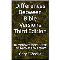 Differences Between Bible Versions: Third Edition: Translation Principles, Greek Text-types, and KJV-onlyism (Bible Study and Versions Book 2) Differences Between Bible Versions: Third Edition: Translation Principles, Greek Text-types, and KJV-onlyism (Bible Study and Versions Book 2) Kindle Hardcover Paperback