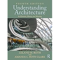 Understanding Architecture: Its Elements, History, and Meaning Understanding Architecture: Its Elements, History, and Meaning Paperback Hardcover