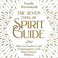 The Seven Types of Spirit Guide: How to Connect and Communicate with Your Cosmic Helpers The Seven Types of Spirit Guide: How to Connect and Communicate with Your Cosmic Helpers Audible Audiobook Paperback Kindle