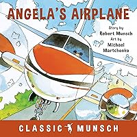 Angela's Airplane (Classic Munsch) Angela's Airplane (Classic Munsch) Paperback Kindle Audible Audiobook Hardcover