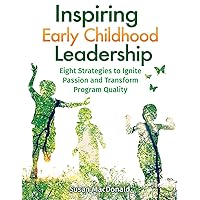 Inspiring Early Childhood Leadership: Eight Strategies to Ignite Passion and Transform Program Quality Inspiring Early Childhood Leadership: Eight Strategies to Ignite Passion and Transform Program Quality Paperback Kindle