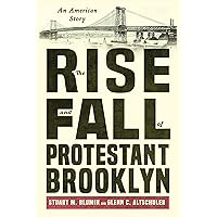 The Rise and Fall of Protestant Brooklyn: An American Story The Rise and Fall of Protestant Brooklyn: An American Story Hardcover Kindle Audible Audiobook