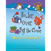 Under, Over, By the Clover: What Is a Preposition? (Words Are CATegorical ®) Under, Over, By the Clover: What Is a Preposition? (Words Are CATegorical ®) Paperback Kindle Audible Audiobook Library Binding