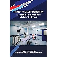 Competencies of Managers and Service Excellence in Military Hospitals Competencies of Managers and Service Excellence in Military Hospitals Kindle Paperback