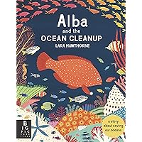 Alba and the Ocean Cleanup: A Story About Saving Our Oceans Alba and the Ocean Cleanup: A Story About Saving Our Oceans Paperback Hardcover